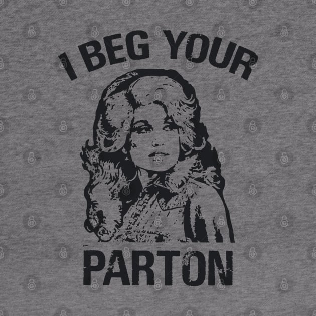 I beg your parton (Black) - Dolly Parton by taurusworld